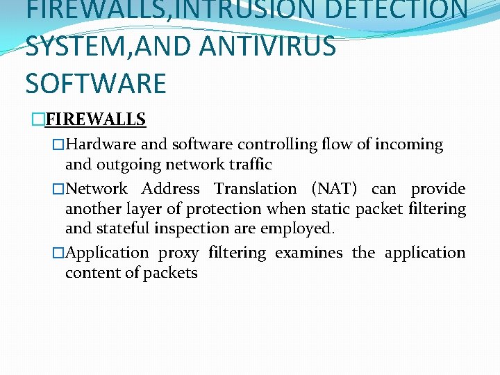 FIREWALLS, INTRUSION DETECTION SYSTEM, AND ANTIVIRUS SOFTWARE �FIREWALLS �Hardware and software controlling flow of