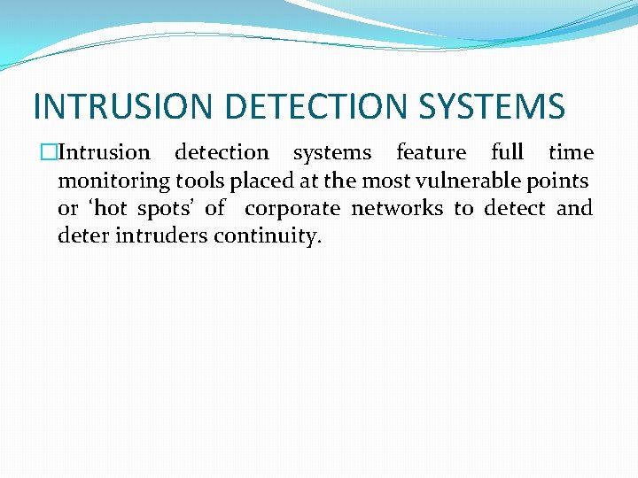 INTRUSION DETECTION SYSTEMS �Intrusion detection systems feature full time monitoring tools placed at the