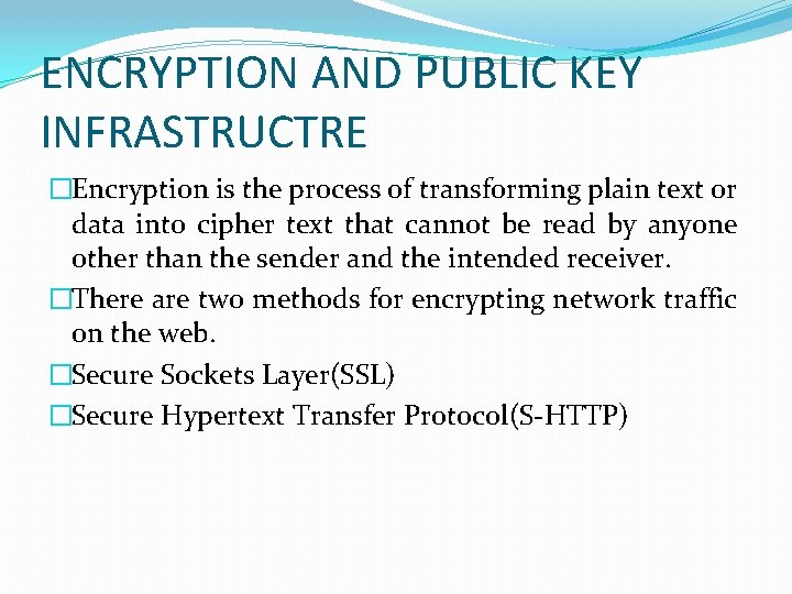 ENCRYPTION AND PUBLIC KEY INFRASTRUCTRE �Encryption is the process of transforming plain text or