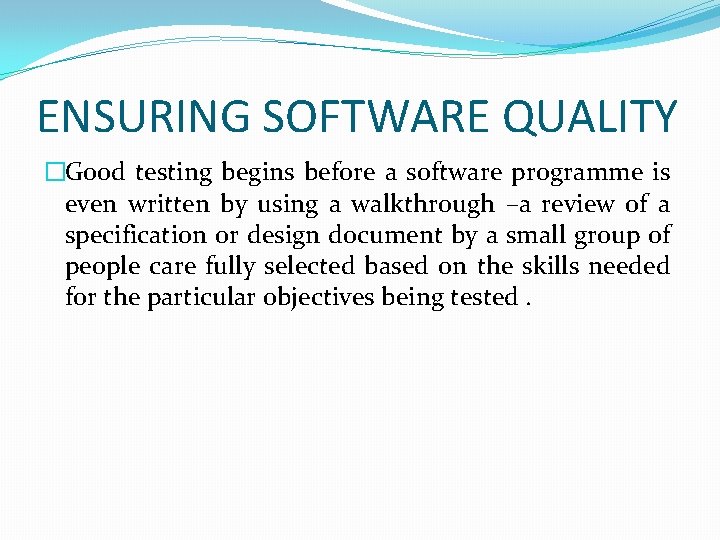 ENSURING SOFTWARE QUALITY �Good testing begins before a software programme is even written by