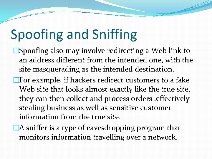 Spoofing and Sniffing �Spoofing also may involve redirecting a Web link to an address