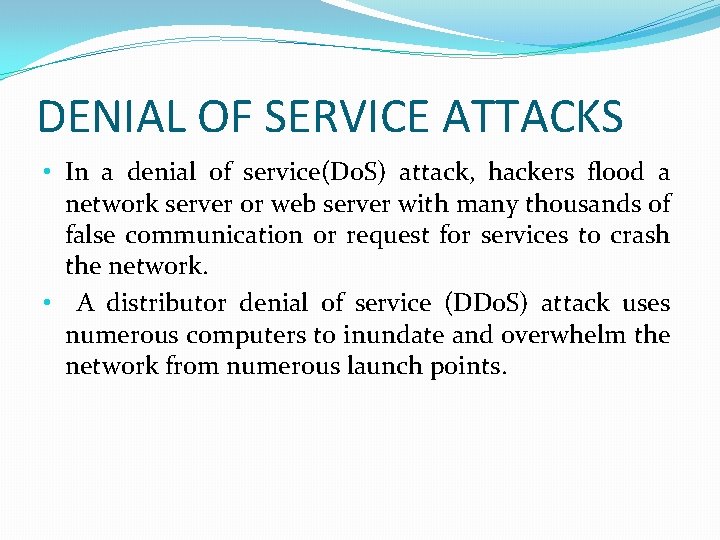 DENIAL OF SERVICE ATTACKS • In a denial of service(Do. S) attack, hackers flood