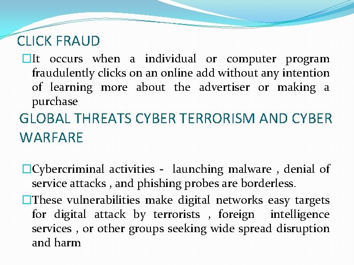 CLICK FRAUD �It occurs when a individual or computer program fraudulently clicks on an