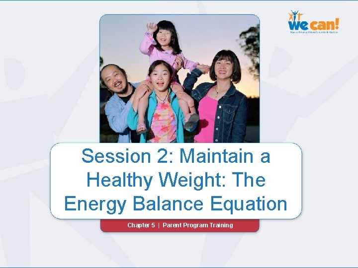 Chapter 5 | Session 2: Maintain a Healthy Weight: The Energy Balance Equation Chapter