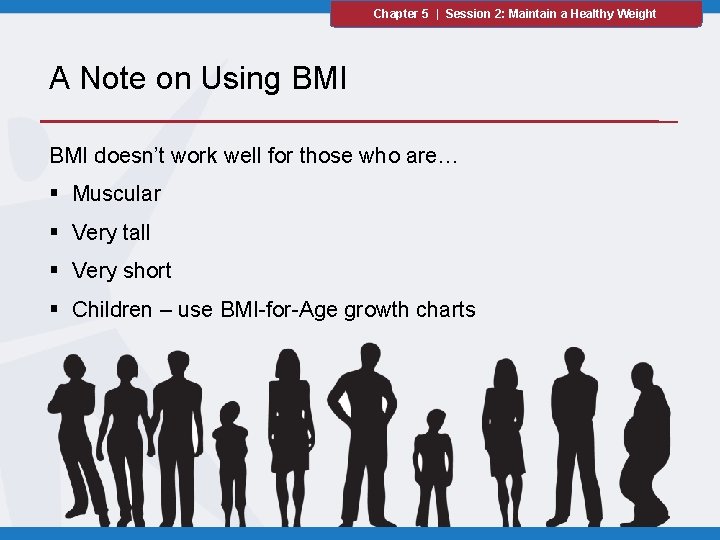 Chapter 5 | Session 2: Maintain a Healthy Weight A Note on Using BMI