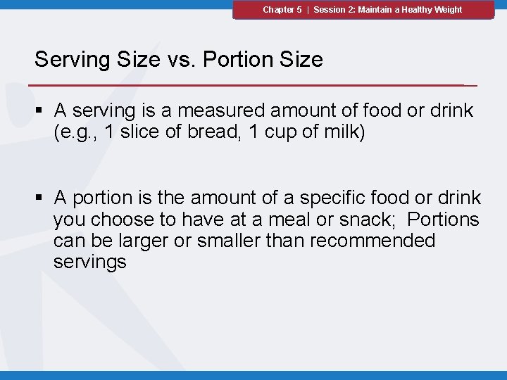 Chapter 5 | Session 2: Maintain a Healthy Weight Serving Size vs. Portion Size