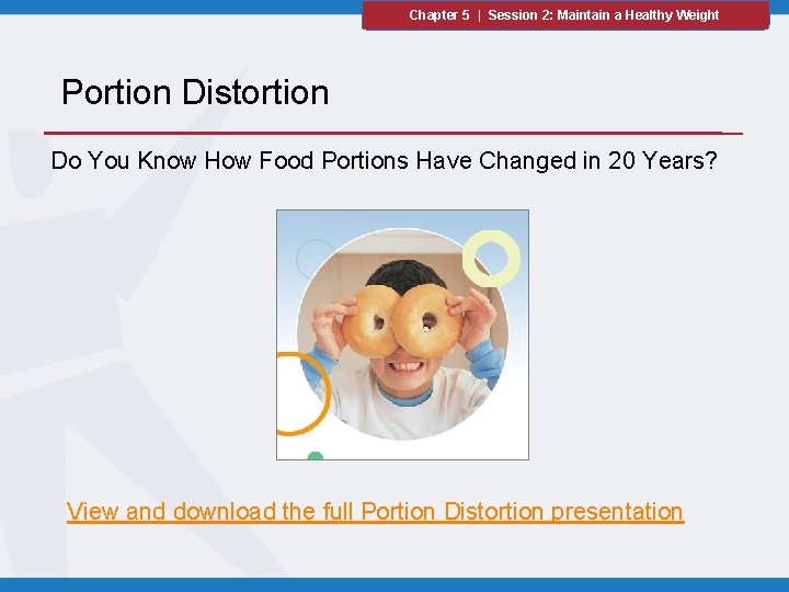 Chapter 5 | Session 2: Maintain a Healthy Weight Portion Distortion Do You Know