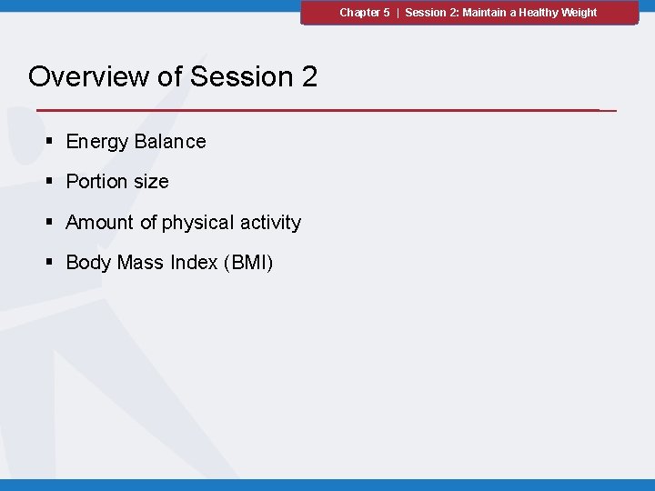 Chapter 5 | Session 2: Maintain a Healthy Weight Overview of Session 2 §