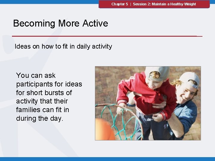 Chapter 5 | Session 2: Maintain a Healthy Weight Becoming More Active Ideas on