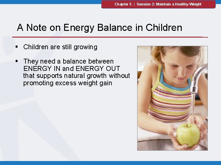 Chapter 5 | Session 2: Maintain a Healthy Weight A Note on Energy Balance