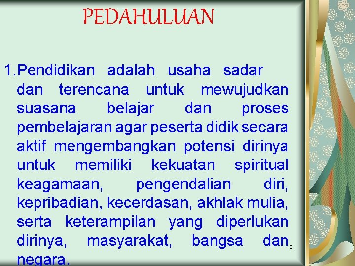 PEDAHULUAN 1. Pendidikan adalah usaha sadar dan terencana untuk mewujudkan suasana belajar dan proses