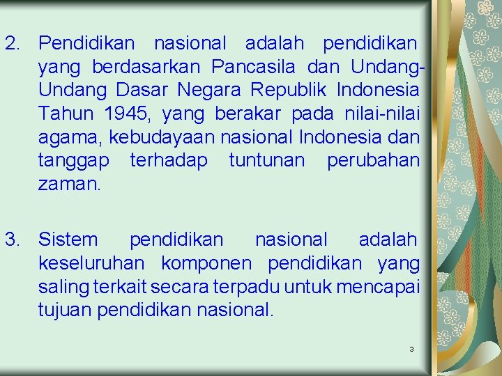 2. Pendidikan nasional adalah pendidikan yang berdasarkan Pancasila dan Undang Dasar Negara Republik Indonesia