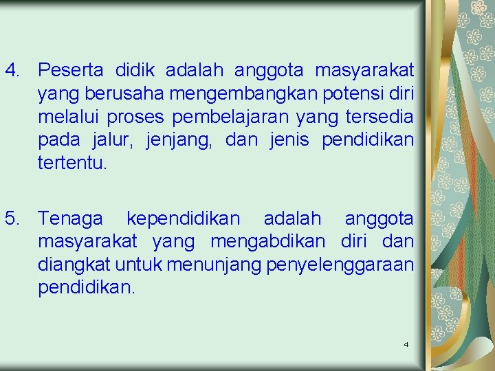 4. Peserta didik adalah anggota masyarakat yang berusaha mengembangkan potensi diri melalui proses pembelajaran