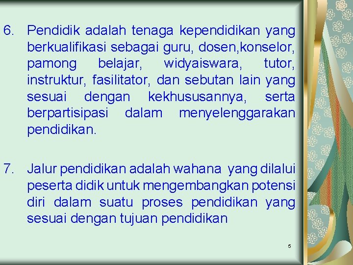 6. Pendidik adalah tenaga kependidikan yang berkualifikasi sebagai guru, dosen, konselor, pamong belajar, widyaiswara,