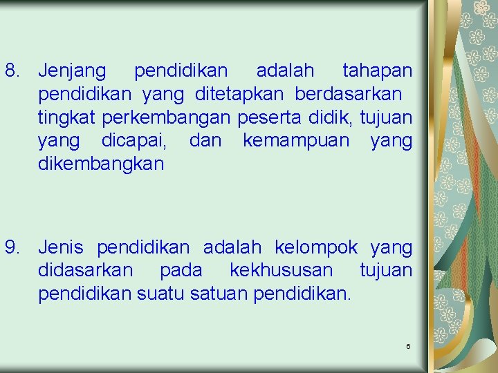 8. Jenjang pendidikan adalah tahapan pendidikan yang ditetapkan berdasarkan tingkat perkembangan peserta didik, tujuan