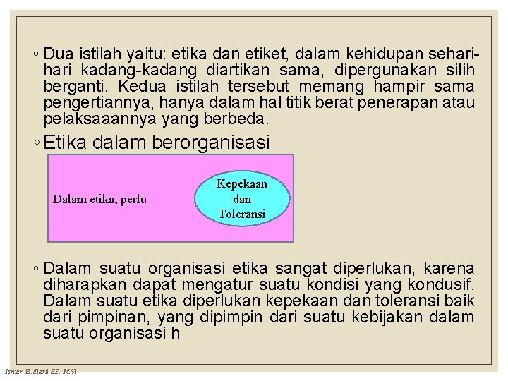 ◦ Dua istilah yaitu: etika dan etiket, dalam kehidupan sehari kadang-kadang diartikan sama, dipergunakan