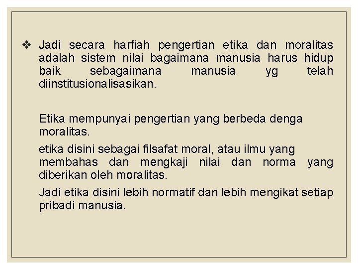 v Jadi secara harfiah pengertian etika dan moralitas adalah sistem nilai bagaimana manusia harus