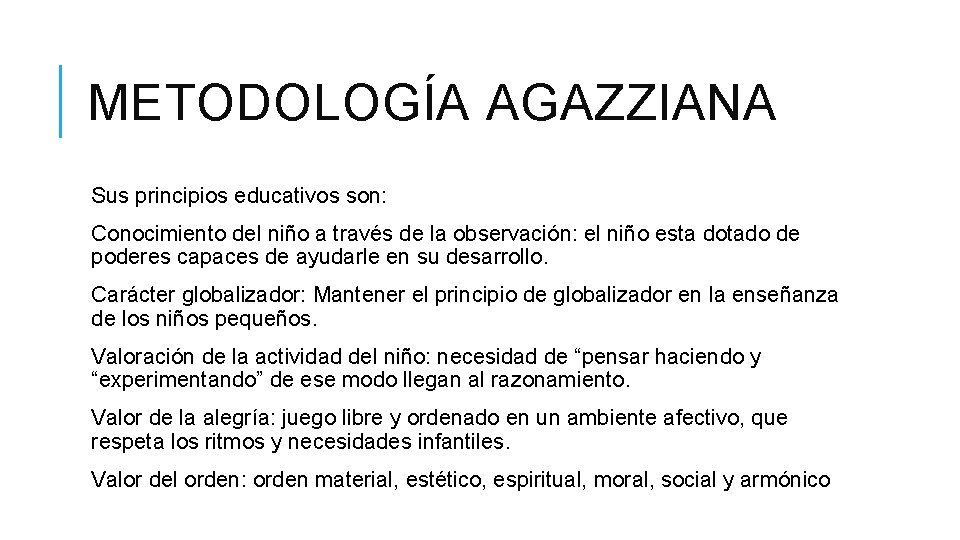 METODOLOGÍA AGAZZIANA Sus principios educativos son: Conocimiento del niño a través de la observación:
