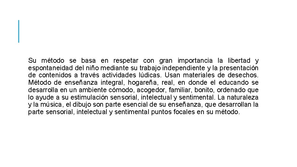 Su método se basa en respetar con gran importancia la libertad y espontaneidad del