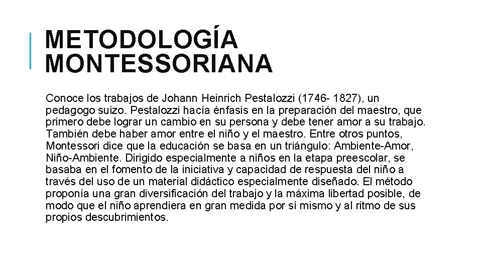 METODOLOGÍA MONTESSORIANA Conoce los trabajos de Johann Heinrich Pestalozzi (1746 - 1827), un pedagogo