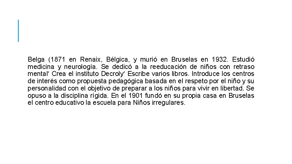 Belga (1871 en Renaix, Bélgica, y murió en Bruselas en 1932. Estudió medicina y