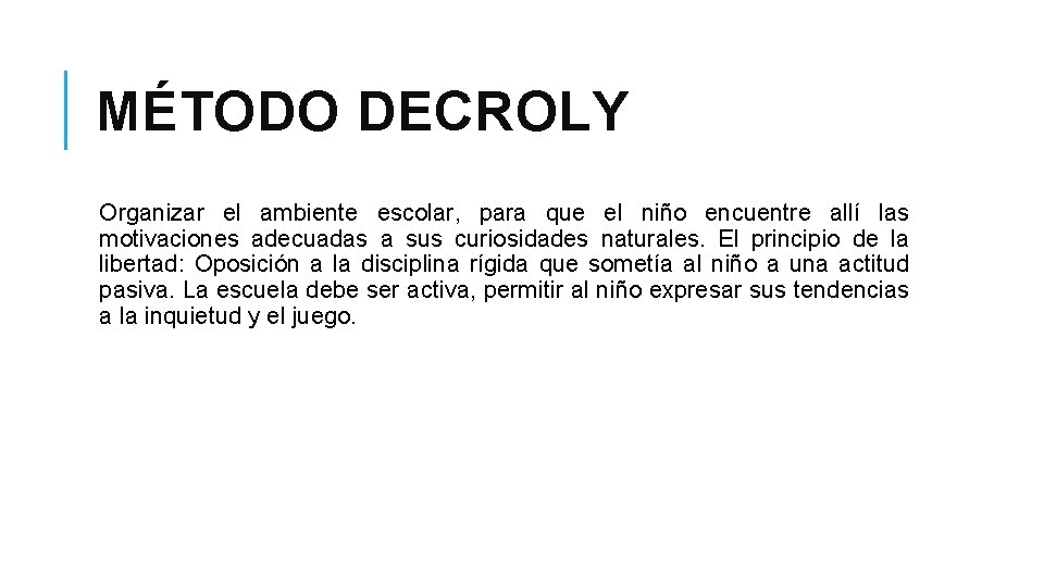 MÉTODO DECROLY Organizar el ambiente escolar, para que el niño encuentre allí las motivaciones