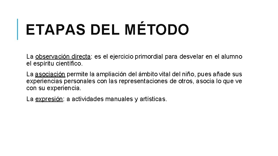 ETAPAS DEL MÉTODO La observación directa: es el ejercicio primordial para desvelar en el