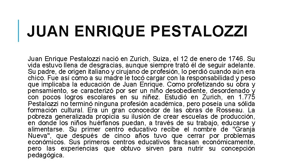 JUAN ENRIQUE PESTALOZZI Juan Enrique Pestalozzi nació en Zurich, Suiza, el 12 de enero