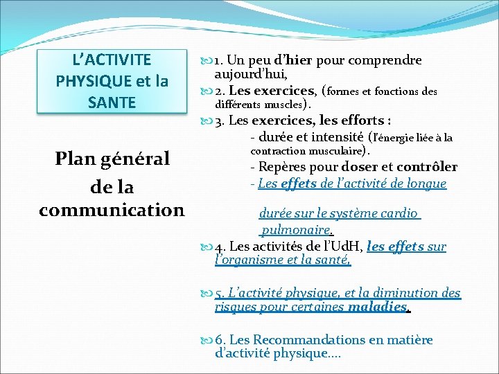L’ACTIVITE PHYSIQUE et la SANTE Plan général de la communication 1. Un peu d’hier L’ACTIVITE PHYSIQUE et la SANTE Plan général de la communication 1. Un peu d’hier