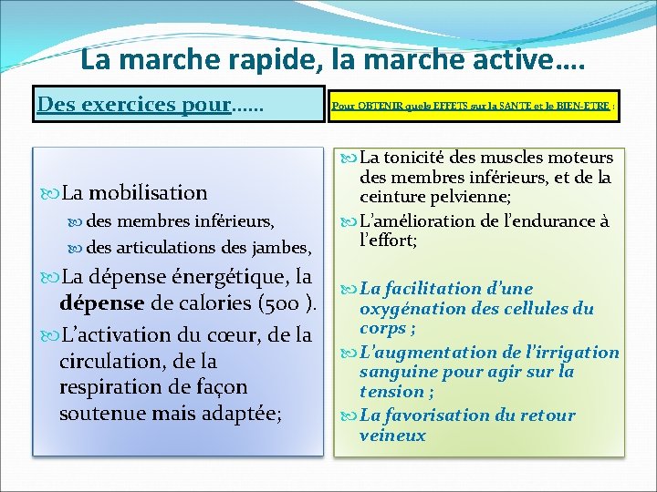 La marche rapide, la marche active…. Des exercices pour…… La mobilisation des membres inférieurs, La marche rapide, la marche active…. Des exercices pour…… La mobilisation des membres inférieurs,