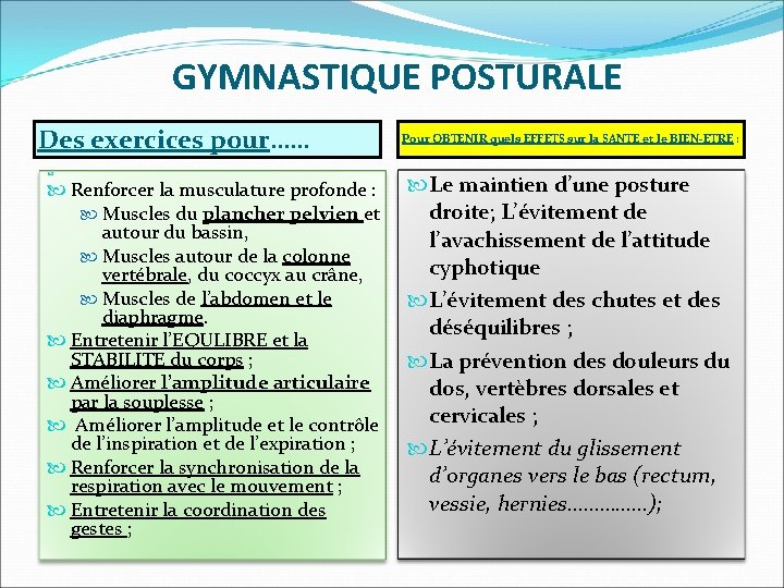 GYMNASTIQUE POSTURALE Des exercices pour…… Renforcer la musculature profonde : Muscles du plancher pelvien GYMNASTIQUE POSTURALE Des exercices pour…… Renforcer la musculature profonde : Muscles du plancher pelvien