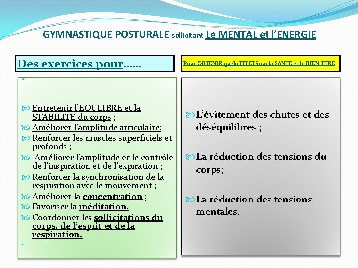 GYMNASTIQUE POSTURALE sollicitant Le MENTAL et l’ENERGIE Des exercices pour…… Entretenir l’EQULIBRE et la GYMNASTIQUE POSTURALE sollicitant Le MENTAL et l’ENERGIE Des exercices pour…… Entretenir l’EQULIBRE et la