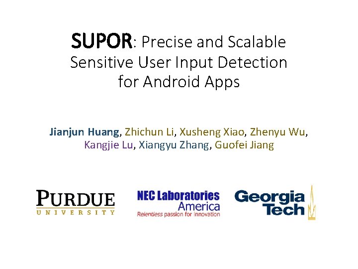 SUPOR: Precise and Scalable Sensitive User Input Detection for Android Apps Jianjun Huang, Zhichun