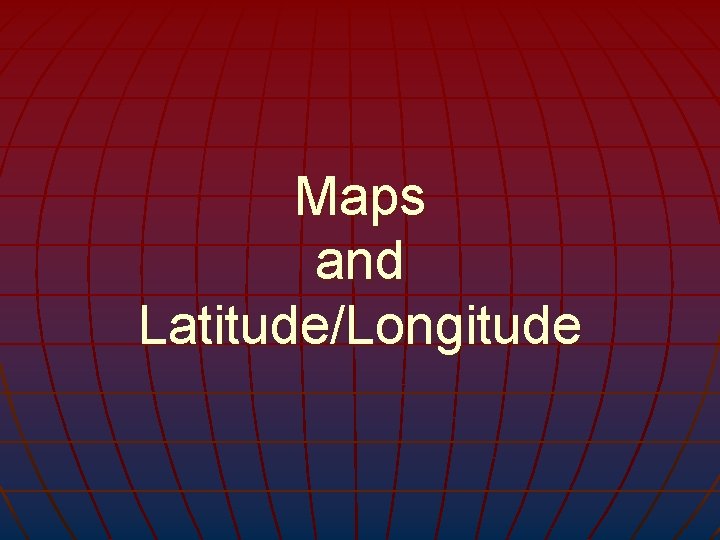 Maps and Latitude/Longitude 