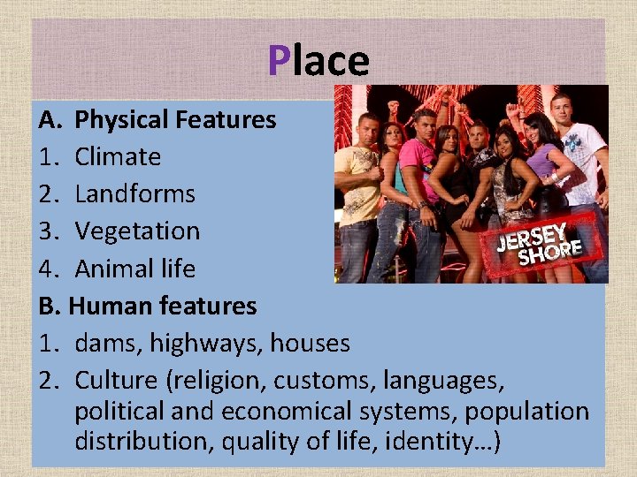Place A. Physical Features 1. Climate 2. Landforms 3. Vegetation 4. Animal life B.