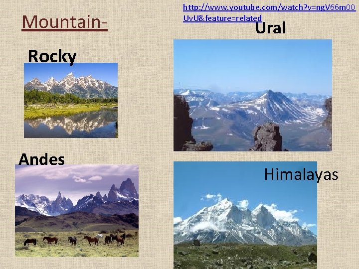 Mountain- http: //www. youtube. com/watch? v=ng. V 66 m 00 Uv. U&feature=related Ural Rocky