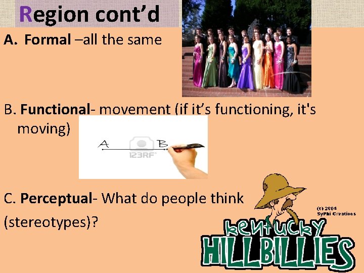 Region cont’d A. Formal –all the same B. Functional- movement (if it’s functioning, it's