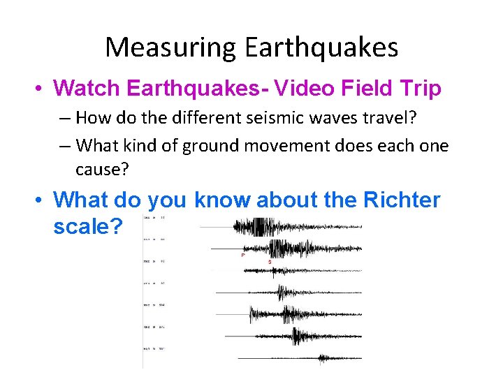 Measuring Earthquakes • Watch Earthquakes- Video Field Trip – How do the different seismic