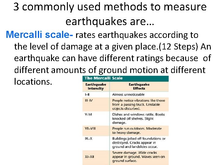 3 commonly used methods to measure earthquakes are… Mercalli scale- rates earthquakes according to