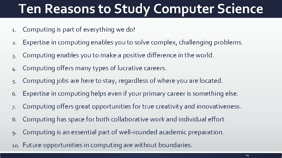 Ten Reasons to Study Computer Science 1. Computing is part of everything we do!