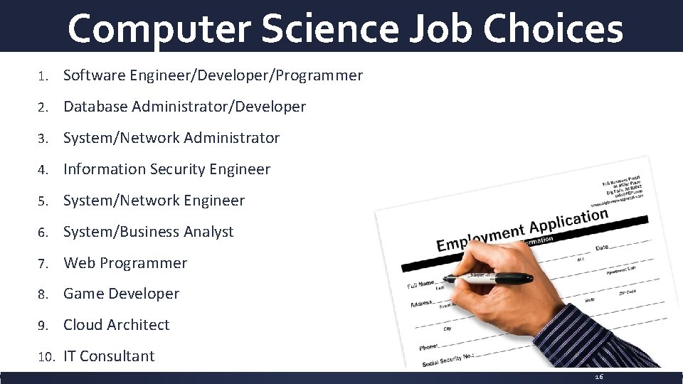 Computer Science Job Choices 1. Software Engineer/Developer/Programmer 2. Database Administrator/Developer 3. System/Network Administrator 4.