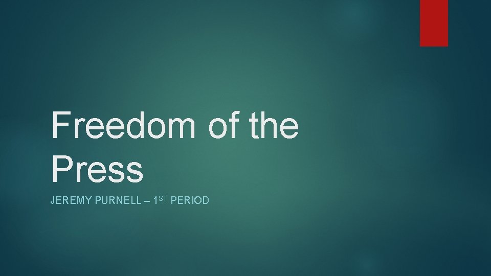 Freedom of the Press JEREMY PURNELL – 1 ST PERIOD 