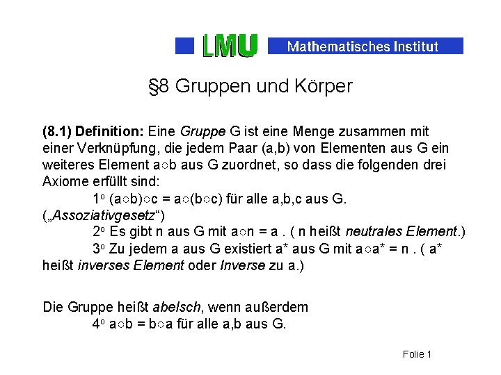 § 8 Gruppen und Körper (8. 1) Definition: Eine Gruppe G ist eine Menge