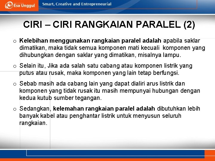 CIRI – CIRI RANGKAIAN PARALEL (2) o Kelebihan menggunakan rangkaian paralel adalah apabila saklar