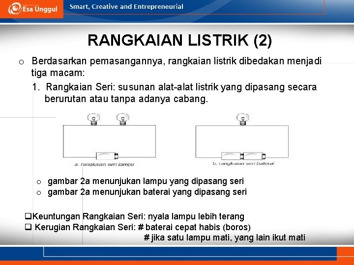 RANGKAIAN LISTRIK (2) o Berdasarkan pemasangannya, rangkaian listrik dibedakan menjadi tiga macam: 1. Rangkaian