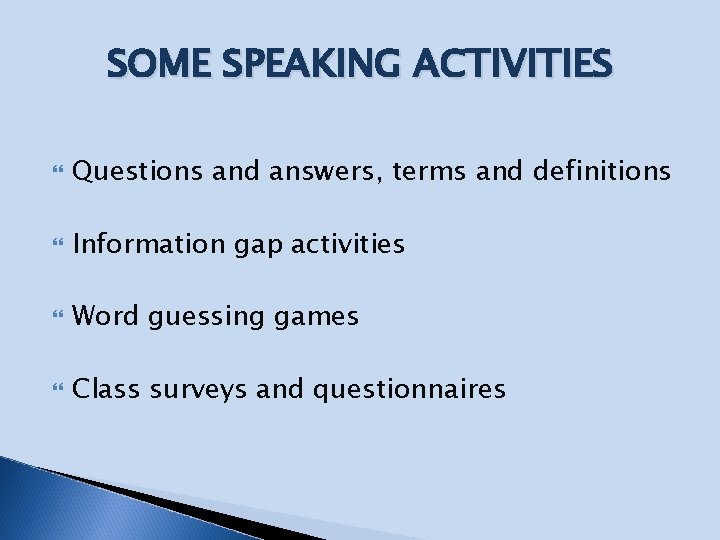 SOME SPEAKING ACTIVITIES Questions and answers, terms and definitions Information gap activities Word guessing SOME SPEAKING ACTIVITIES Questions and answers, terms and definitions Information gap activities Word guessing
