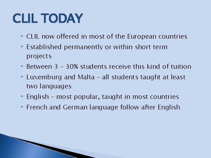 CLIL TODAY CLIL now offered in most of the European countries Established permanently or CLIL TODAY CLIL now offered in most of the European countries Established permanently or