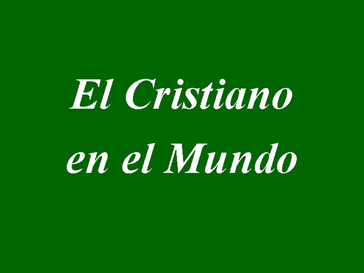 El Cristiano en el Mundo 