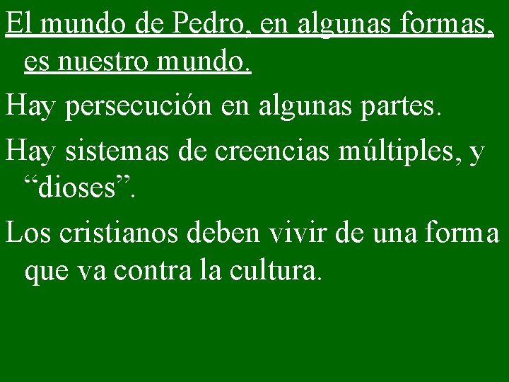 El mundo de Pedro, en algunas formas, es nuestro mundo. Hay persecución en algunas