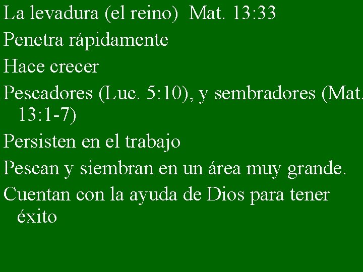 La levadura (el reino) Mat. 13: 33 Penetra rápidamente Hace crecer Pescadores (Luc. 5: